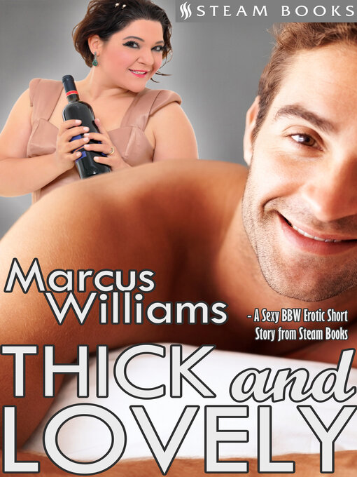 Title details for Thick and Lovely--A Sexy BBW Erotic Short Story from Steam Books by Marcus Williams - Available